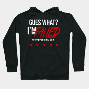 Guess What I'M failed to impress myself Hoodie